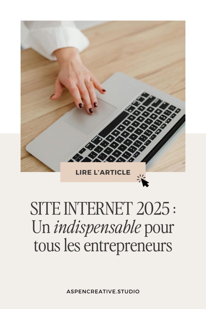 Site Internet en 2025 : un indispensable pour tous les entrepreneurs