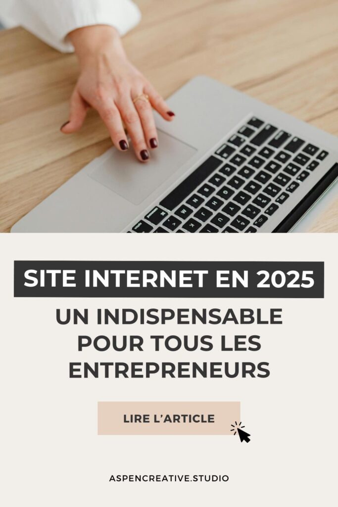 Site Internet en 2025 : un indispensable pour tous les entrepreneurs