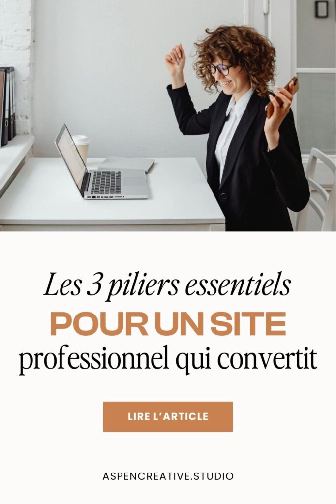 Les 3 piliers essentiels pour un site professionnel qui convertit