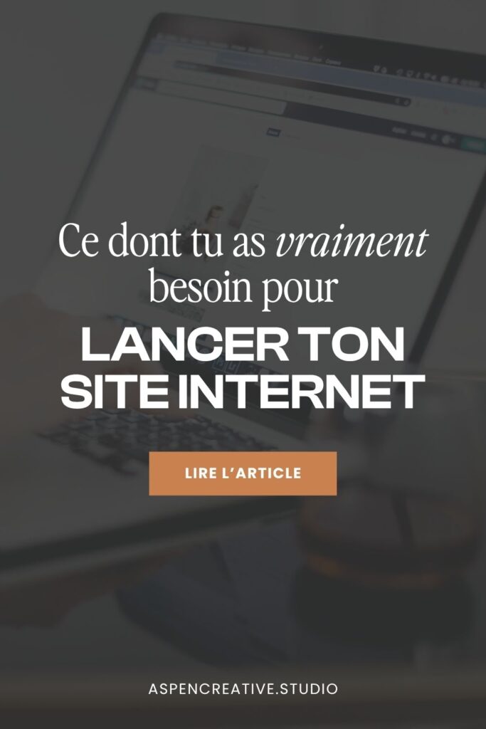 Ce dont tu as vraiment besoin pour lancer ton site Internet
